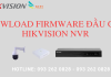 DOWNLOAD FIRMWARE CHO ĐẦU GHI NVR HIKVISION