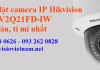 Hướng dẫn cài đặt camera IP Hikvision DS-2CV2Q21FD-IW đơn giản, tỉ mỉ nhất